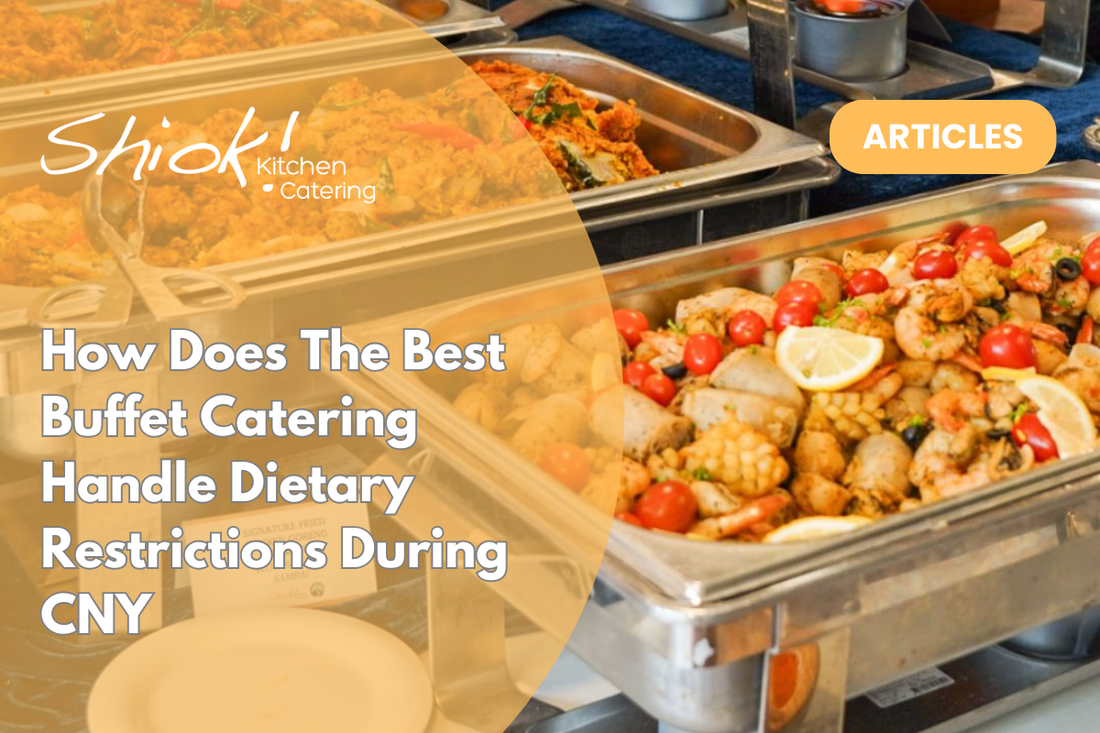 How Does The Best Buffet Catering Handle Dietary Restrictions During CNY