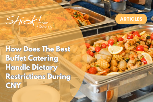 How Does The Best Buffet Catering Handle Dietary Restrictions During CNY