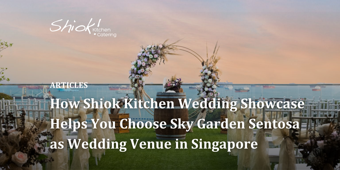 How Shiok Kitchen Wedding Showcase Helps You Choose Sky Garden Sentosa as Wedding Venue in Singapore