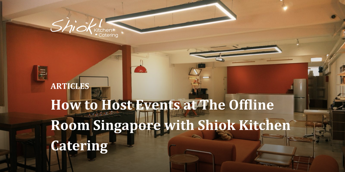 How to Host Events at The Offline Room Singapore with Shiok Kitchen Catering