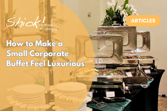 How to Make a Small Corporate Buffet Feel Luxurious