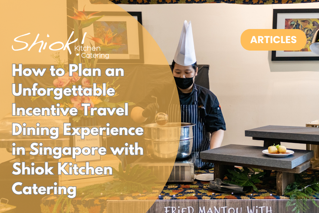 How to Plan an Unforgettable Incentive Travel Dining Experience in Singapore with Shiok Kitchen Catering
