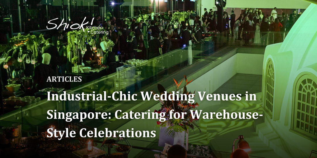 Industrial-Chic Wedding Venues in Singapore: Catering for Warehouse-Style Celebrations