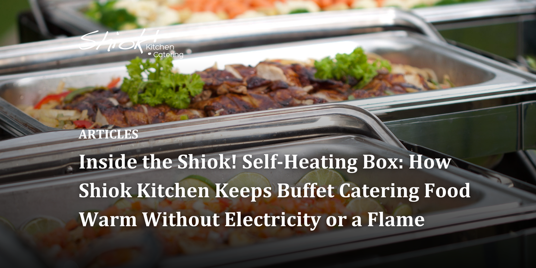 Inside the Shiok! Self-Heating Box: How Shiok Kitchen Keeps Buffet Catering Food Warm Without Electricity or a Flame