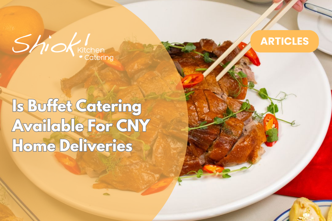 Is Buffet Catering Available For CNY Home Deliveries