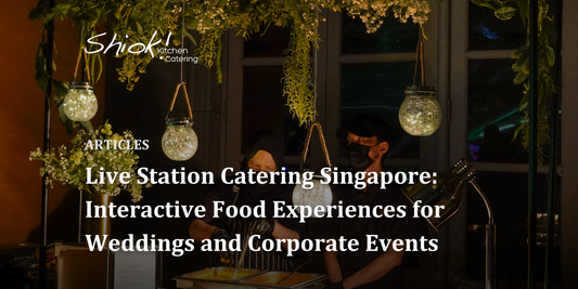 Live Station Catering Singapore: Interactive Food Experiences for Weddings and Corporate Events