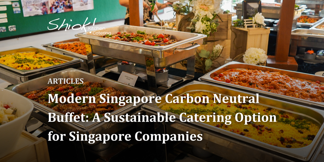Modern Singapore Carbon Neutral Buffet: A Sustainable Catering Option for Singapore Companies