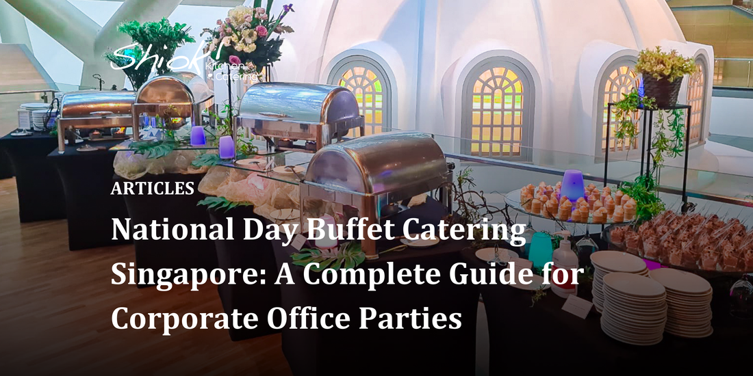 National Day Buffet Catering Singapore: A Complete Guide for Corporate Office Parties