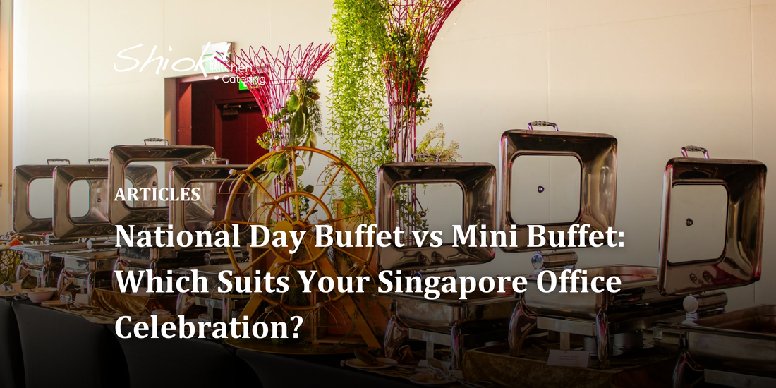 National Day Buffet vs Mini Buffet: Which Suits Your Singapore Office Celebration?