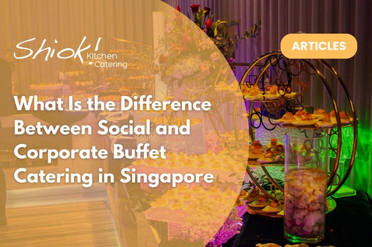 What Is the Difference Between Social and Corporate Buffet Catering in Singapore