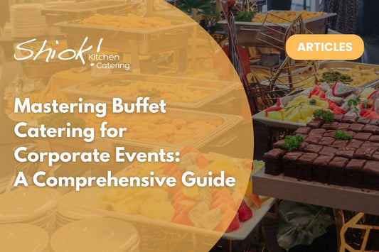 Mastering Buffet Catering Singapore for Corporate Events: A Comprehensive Guide
