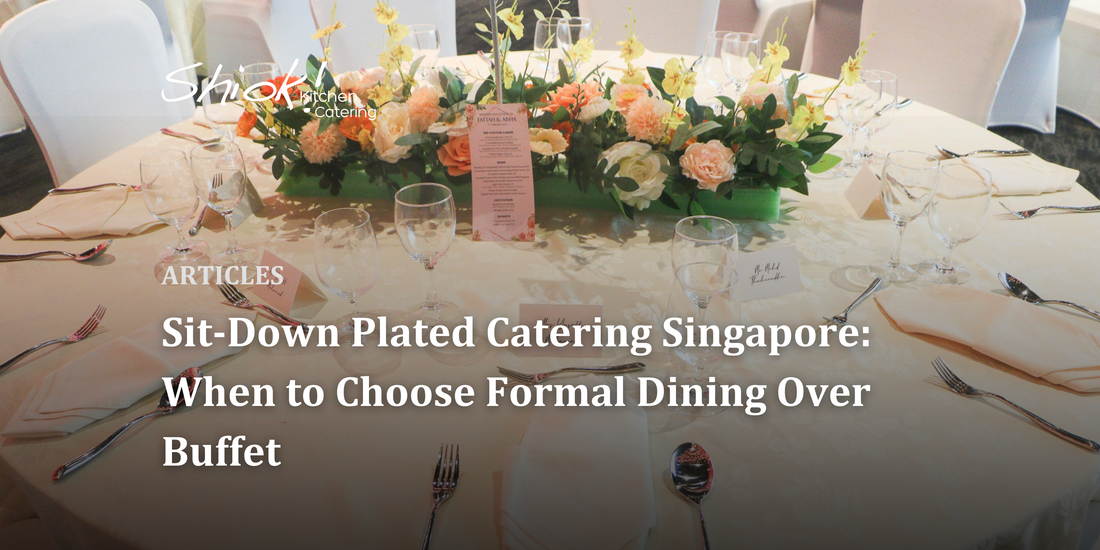 Sit-Down Plated Catering Singapore: When to Choose Formal Dining Over Buffet