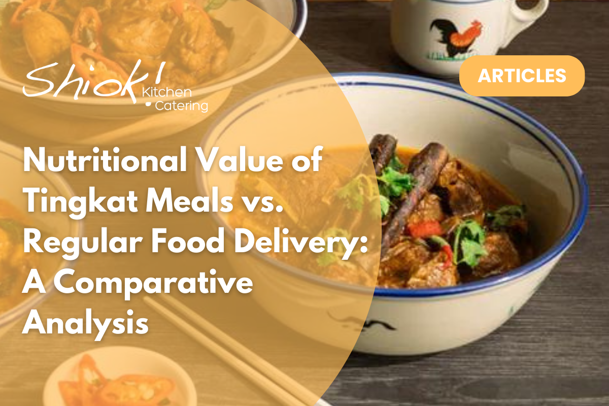 Nutritional Value of Tingkat Meals vs. Regular Food Del | Sh