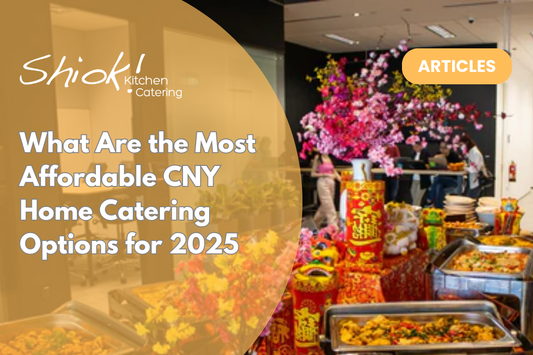 What Are the Most Affordable CNY Home Catering Options for 2025