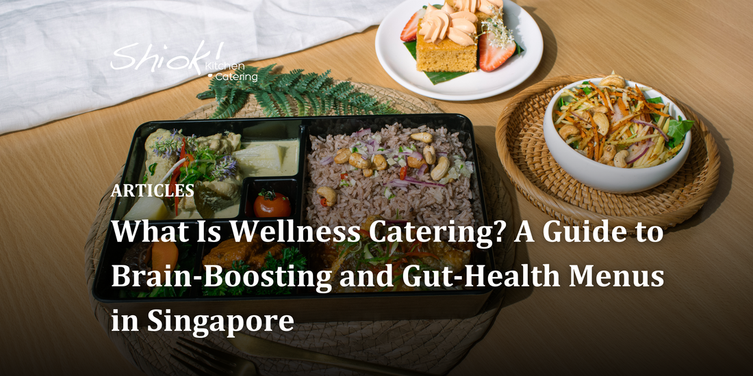 What Is Wellness Catering? A Guide to Brain-Boosting and Gut-Health Menus in Singapore