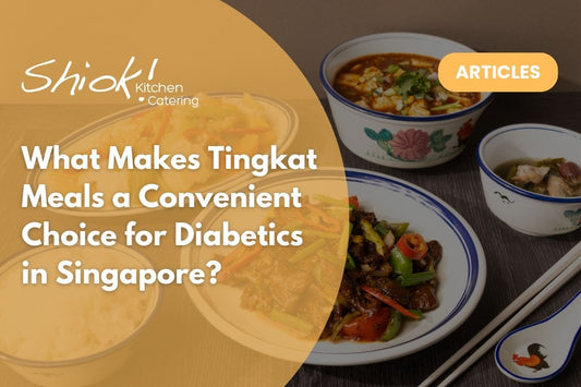 What Makes Tingkat Meals a Convenient Choice for Diabetics in Singapore?