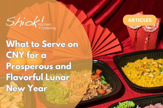What to Serve on CNY for a Prosperous and Flavorful Lunar New Year