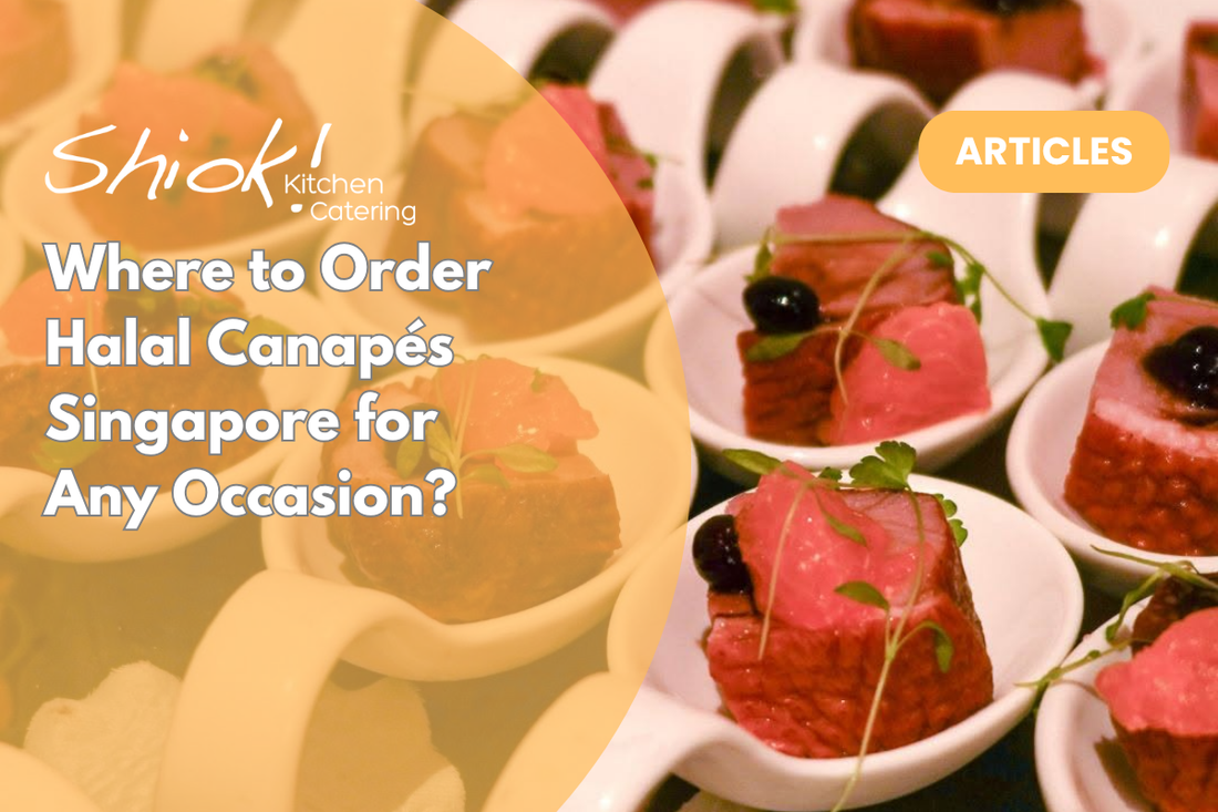 Where to Order Halal Canapés Singapore for Any Occasion?