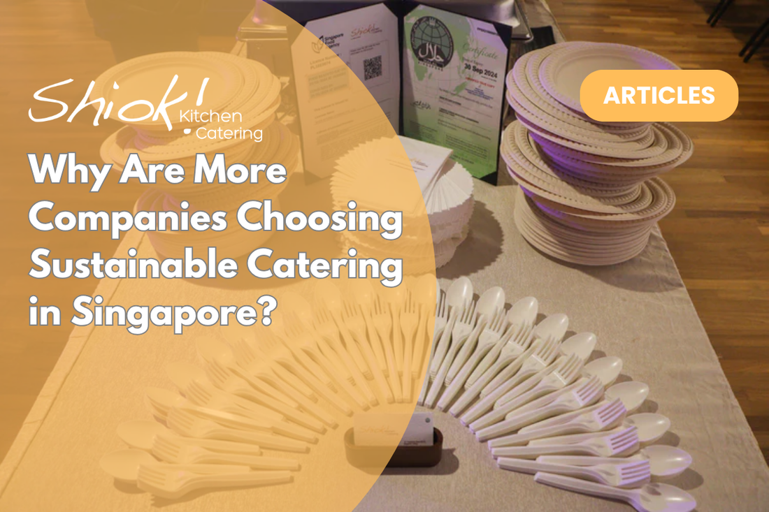 Why Are More Companies Choosing Sustainable Catering in Singapore?