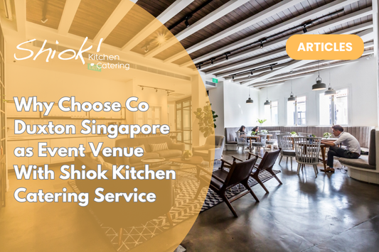 Why Choose Co Duxton Singapore as Event Venue With Shiok Kitchen Catering Service