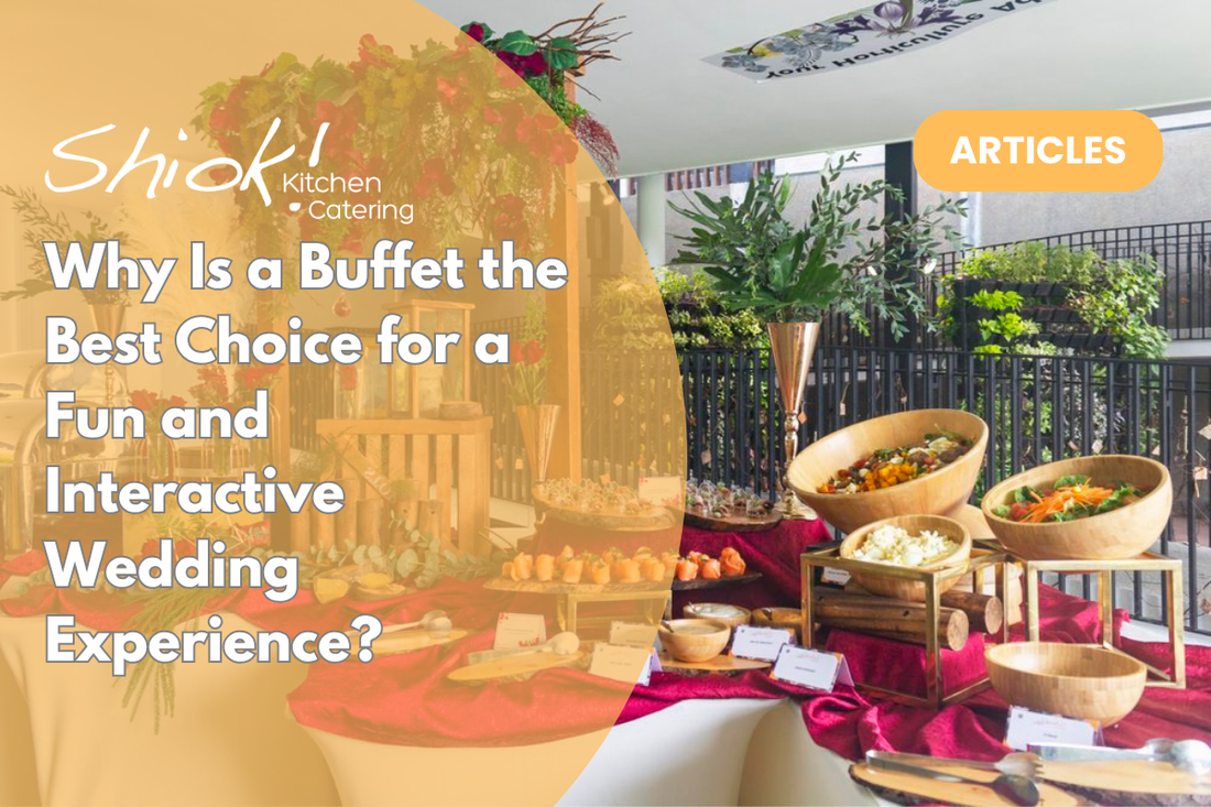 Why Is a Buffet the Best Choice for a Fun and Interactive Wedding Experience?
