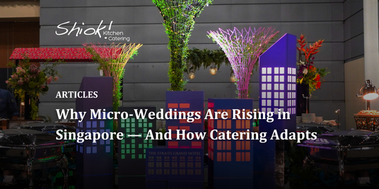 Why Micro-Weddings Are Rising in Singapore — And How Catering Adapts