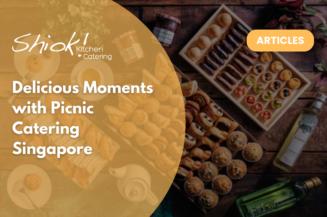 Delicious Moments with Picnic Catering Singapore