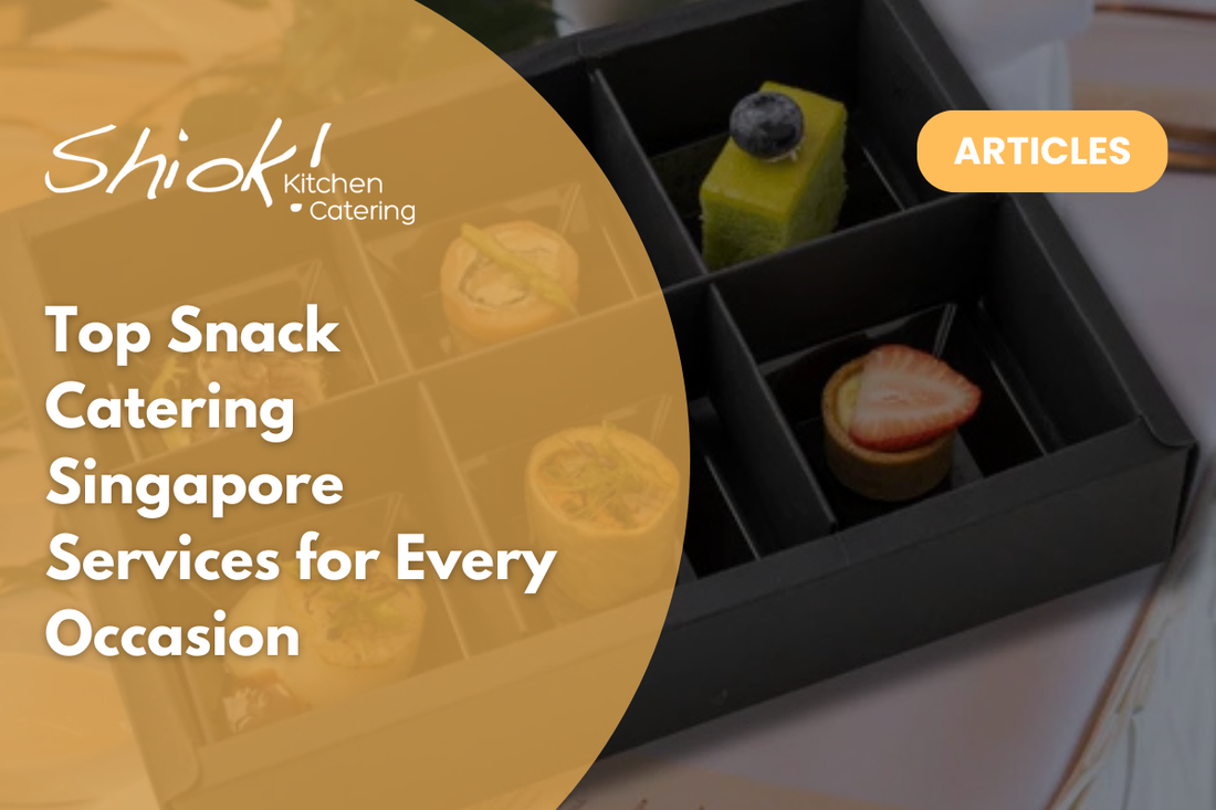 Top Snack Catering Singapore Services for Every Occasion