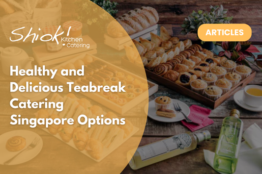 Healthy and Delicious Teabreak Catering Singapore Options