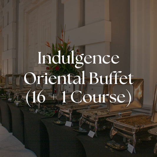 Indulgence Buffet - Oriental (16 + 1 Course)