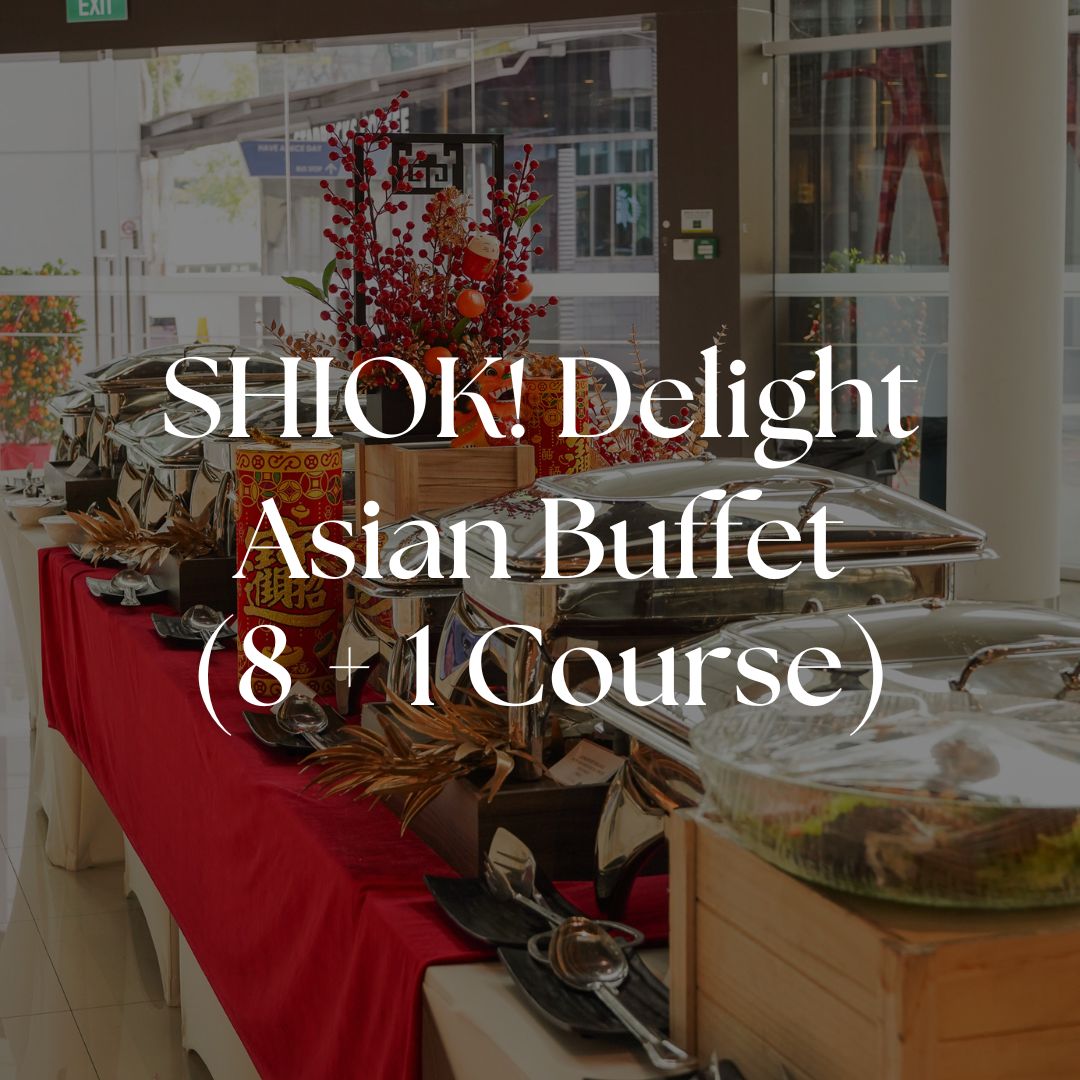 SHIOK Delight Asian Buffet 8+1 course Singapore