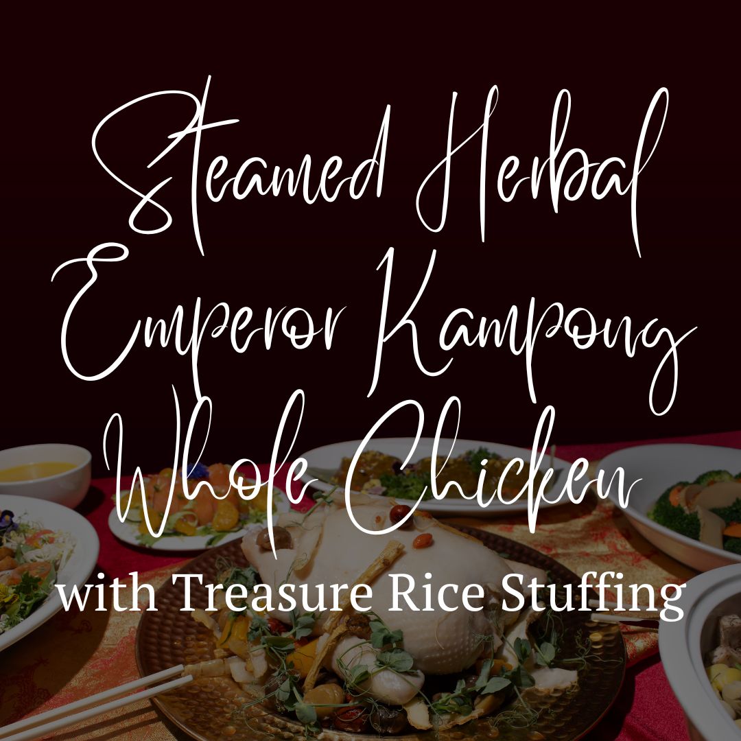 Steamed Herbal Emperor Kampong Whole Chicken with Treasure Rice Stuffing (1.2kg +/-)